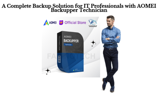 A Complete Backup Solution for IT Professionals with AOMEI Backupper Technician