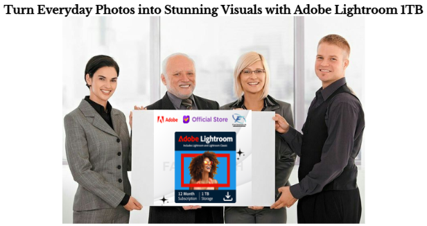 Turn Everyday Photos into Stunning Visuals with Adobe Lightroom 1TB