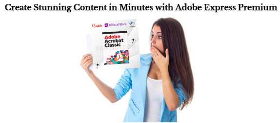Create Stunning Content in Minutes with Adobe Express Premium