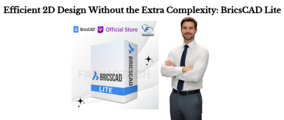 Efficient 2D Design Without the Extra Complexity: BricsCAD Lite