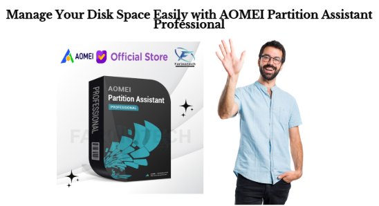 Manage Your Disk Space Easily with AOMEI Partition Assistant Professional
