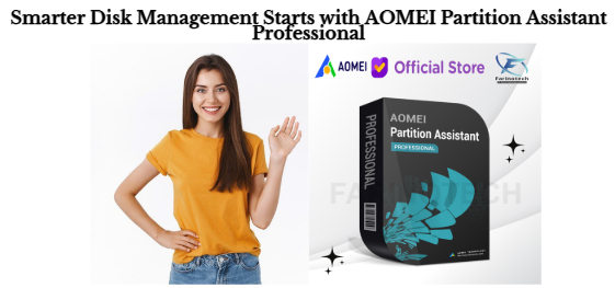 Smarter Disk Management Starts with AOMEI Partition Assistant Professional
