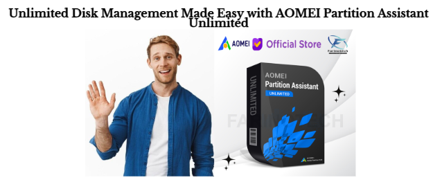 Unlimited Disk Management Made Easy with AOMEI Partition Assistant Unlimited