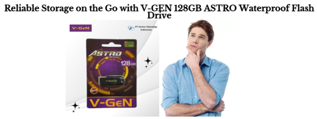 Reliable Storage on the Go with V-GEN 128GB ASTRO Waterproof Flash Drive