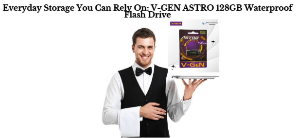 Everyday Storage You Can Rely On: V-GEN ASTRO 128GB Waterproof Flash Drive