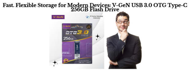 Fast. Flexible Storage for Modern Devices: V-GeN USB 3.0 OTG Type-C 256GB Flash Drive