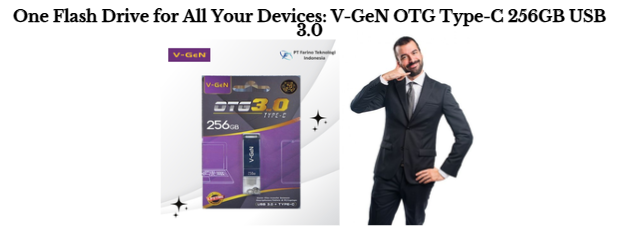 One Flash Drive for All Your Devices: V-GeN OTG Type-C 256GB USB 3.0