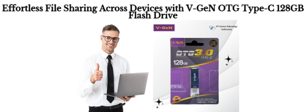 Effortless File Sharing Across Devices with V-GeN OTG Type-C 128GB Flash Drive