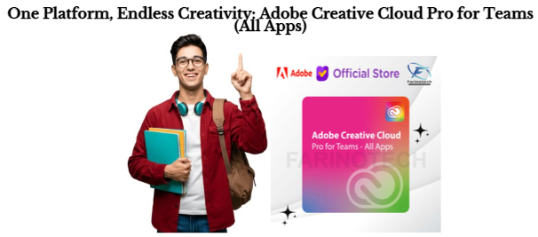 One Platform. Endless Creativity: Adobe Creative Cloud Pro for Teams (All Apps)