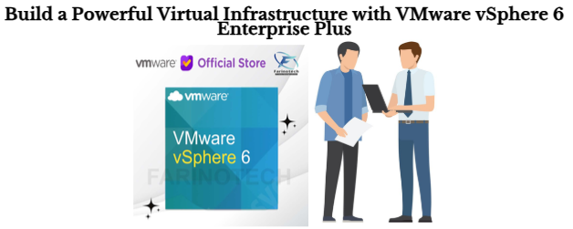 Build a Powerful Virtual Infrastructure with VMware vSphere 6 Enterprise Plus