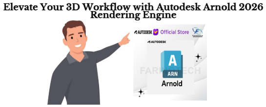 Elevate Your 3D Workflow with Autodesk Arnold 2026 Rendering Engine