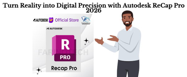 Turn Reality into Digital Precision with Autodesk ReCap Pro 2026