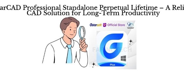 GstarCAD Professional Standalone Perpetual Lifetime – A Reliable CAD Solution for Long-Term Productivity